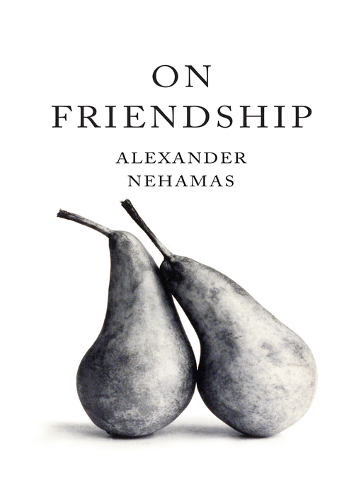 Title details for On Friendship by Alexander Nehamas - Available